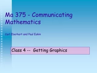 Ma 375 - Communicating Mathematics Carl Eberhart and Paul Eakin