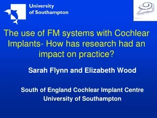 The use of FM systems with Cochlear Implants- How has research had an impact on practice?