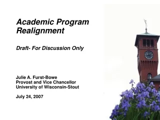 Academic Program Realignment Draft- For Discussion Only Julie A. Furst-Bowe