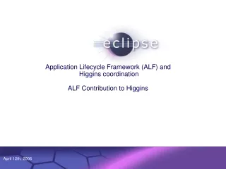 Application Lifecycle Framework (ALF) and  Higgins coordination ALF Contribution to Higgins