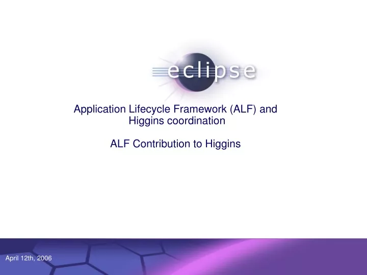 application lifecycle framework alf and higgins coordination alf contribution to higgins