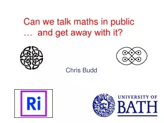Can we talk maths in public  …  and get away with it? Chris Budd