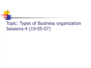 Topic: Types of Business organization Sessions-4 (19-05-07)