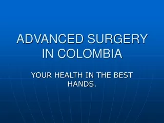 ADVANCED SURGERY IN COLOMBIA