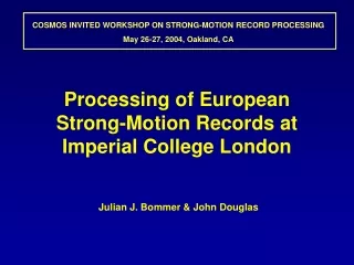 COSMOS INVITED WORKSHOP ON STRONG-MOTION RECORD PROCESSING May 26-27, 2004, Oakland, CA