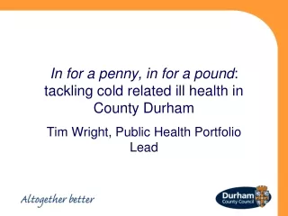 In for a penny, in for a pound : tackling cold related ill health in County Durham