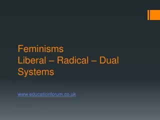 Feminisms Liberal – Radical – Dual Systems