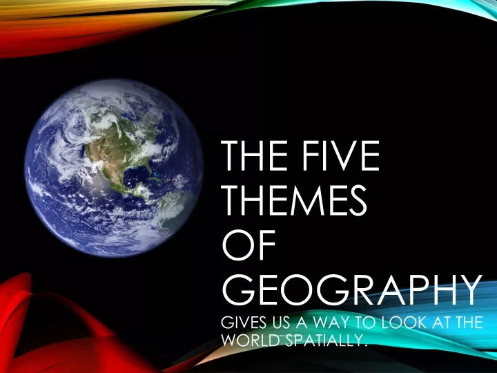 the five themes of geography gives us a way to look at the world spatially