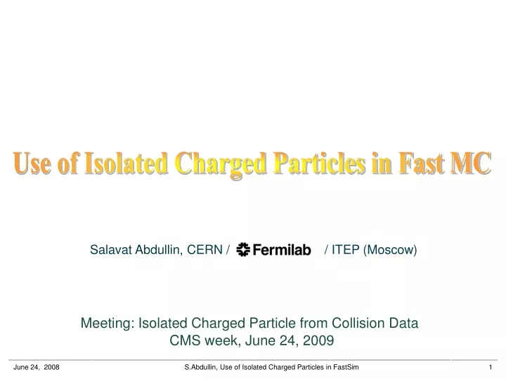 use of isolated charged particles in fast mc