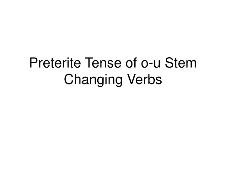 preterite tense of o u stem changing verbs