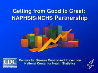 Getting from Good to Great:  NAPHSIS/NCHS  Partnership