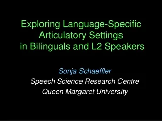 Exploring Language-Specific Articulatory Settings  in Bilinguals and L2 Speakers