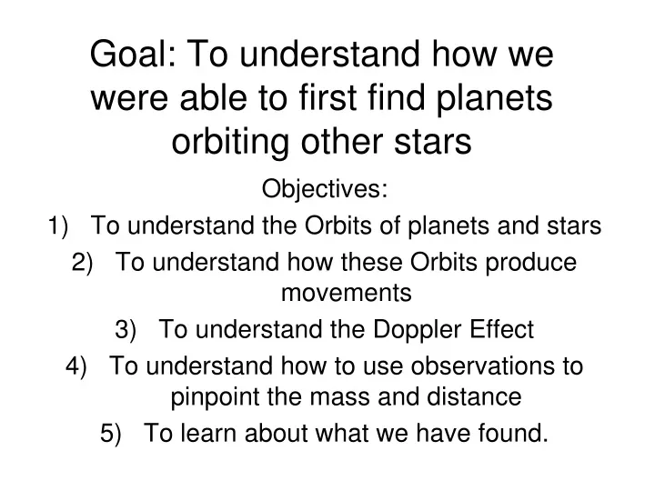 goal to understand how we were able to first find planets orbiting other stars