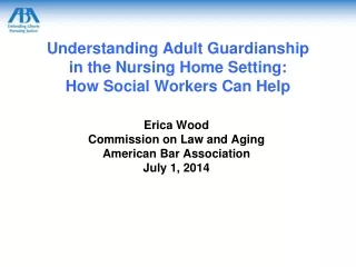 Understanding Adult Guardianship in the Nursing Home Setting:  How Social Workers Can Help