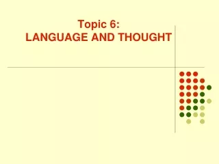 Topic 6: LANGUAGE AND THOUGHT