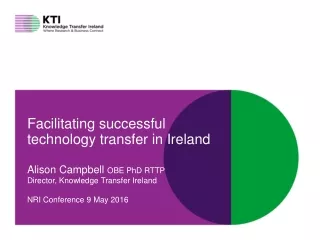 Facilitating successful technology transfer in Ireland Alison Campbell  OBE PhD RTTP
