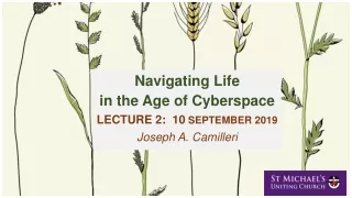 Navigating Life in the Age of Cyberspace LECTURE 2:  10  SEPTEMBER 2019 Joseph A. Camilleri