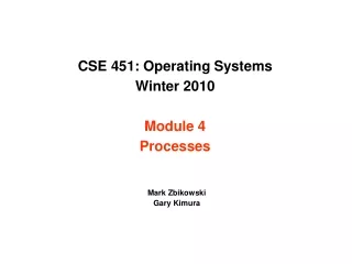 CSE 451: Operating Systems Winter 2010 Module 4 Processes