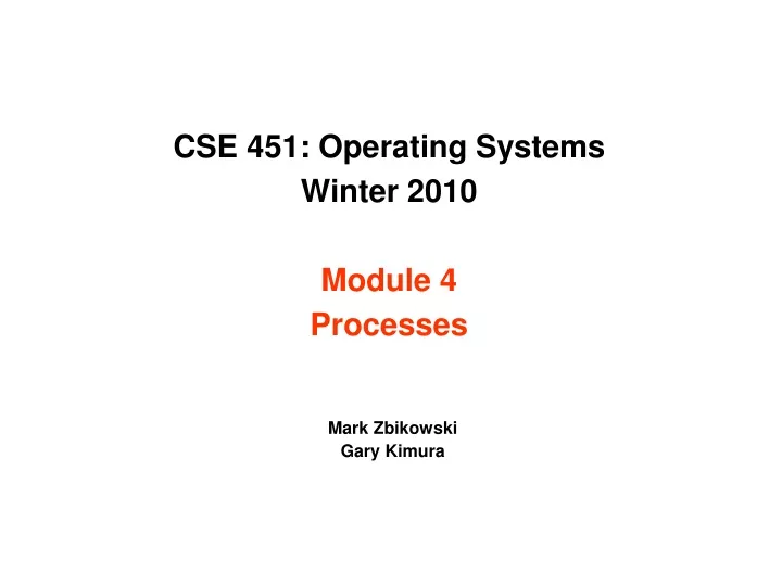 cse 451 operating systems winter 2010 module 4 processes