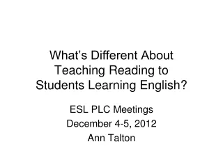 What’s Different About  Teaching Reading to  Students Learning English?