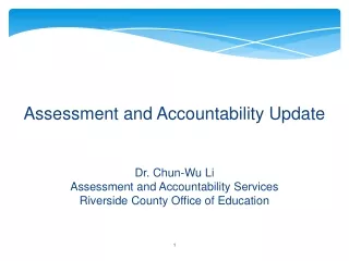 Assessment and Accountability Update Dr. Chun-Wu Li Assessment and Accountability Services
