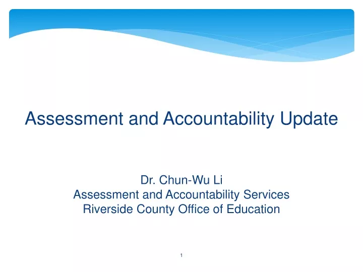 assessment and accountability update dr chun