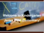Welcome to Kindergarten  Jenks West Elementary ! - slide 1