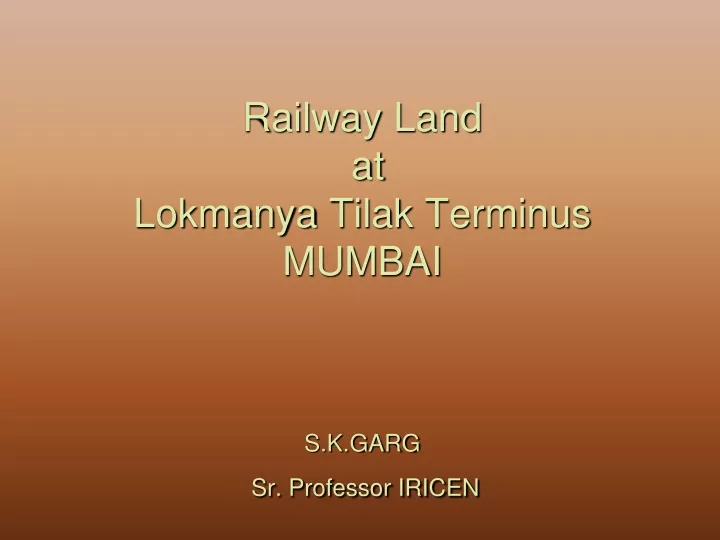 railway land at lokmanya tilak terminus mumbai s k garg sr professor iricen