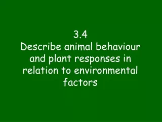 3.4 Describe animal behaviour and plant responses in relation to environmental factors