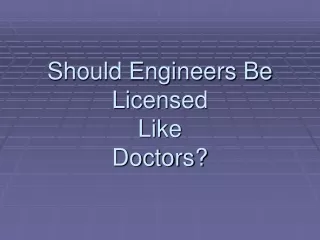 Should Engineers Be Licensed  Like  Doctors?