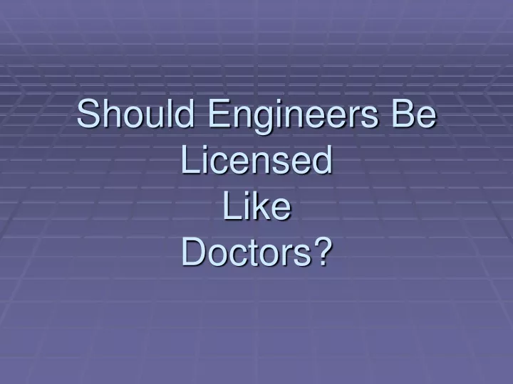 should engineers be licensed like doctors