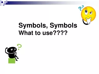 Symbols, Symbols What to use????