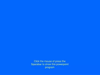 Click the mouse of press the Spacebar to show this powerpoint program