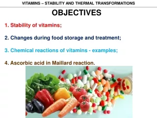 OBJECTIVES 1. Stability of vitamins; 2. Changes during food storage and treatment;