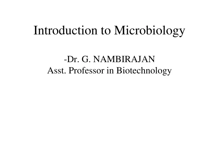 introduction to microbiology dr g nambirajan asst professor in biotechnology