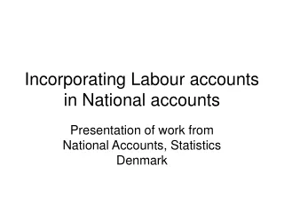 Incorporating Labour accounts in National accounts