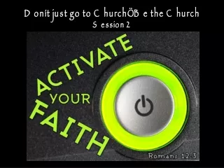 Don’t just go to Church…Be the Church Session 2