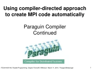 Using compiler-directed approach to create MPI code automatically Paraguin Compiler Continued