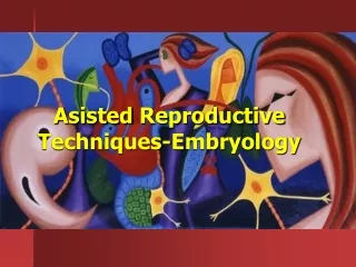 Asisted Reproductive Techniques-Embryology