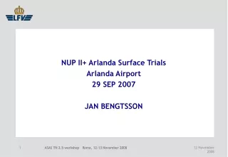 NUP II+ Arlanda Surface Trials Arlanda Airport 29 SEP 2007 JAN BENGTSSON