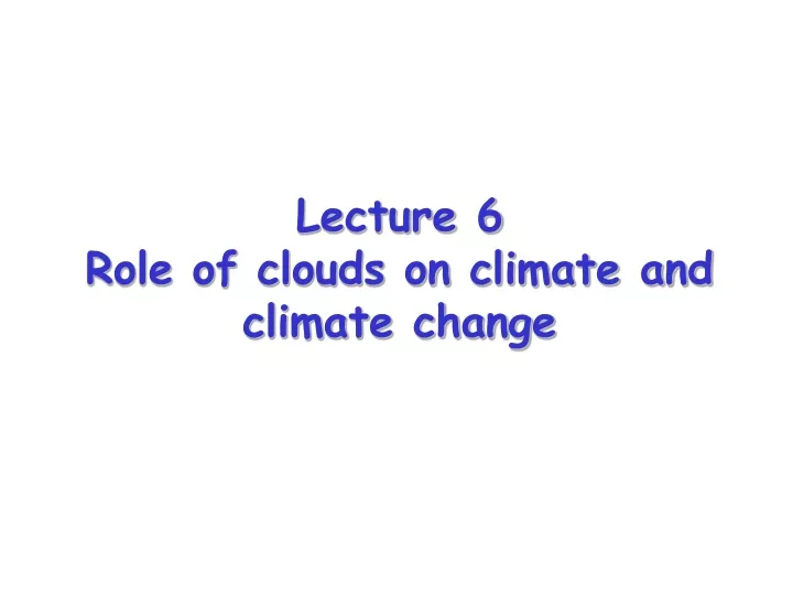 lecture 6 role of clouds on climate and climate change