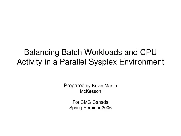 balancing batch workloads and cpu activity in a parallel sysplex environment