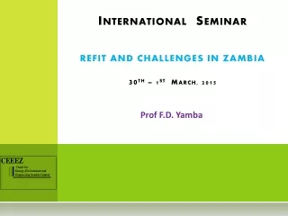 International   Seminar  REFIT AND CHALLENGES IN ZAMBIA 30 TH  – 1 st   March, 2015