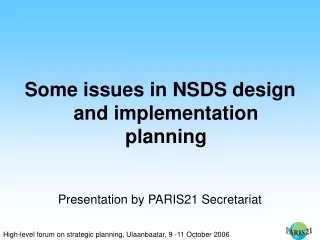 Some issues in NSDS design and implementation planning Presentation by PARIS21 Secretariat