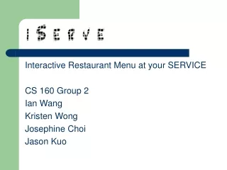 Interactive Restaurant Menu at your SERVICE CS 160 Group 2 Ian Wang Kristen Wong Josephine Choi