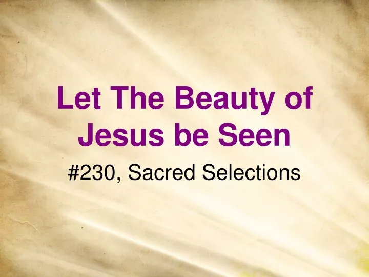 let the beauty of jesus be seen