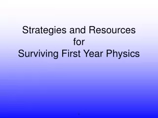Strategies and Resources for  Surviving First Year Physics