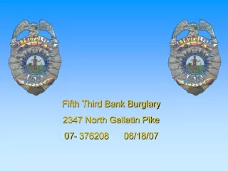 Fifth Third Bank Burglary 2347 North Gallatin Pike  07- 376208      06/18/07