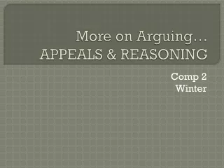 More on Arguing… APPEALS &amp; REASONING