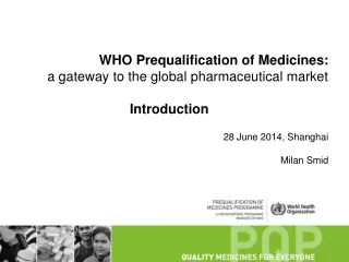 WHO Prequalification of Medicines: a gateway to the global pharmaceutical market Introduction